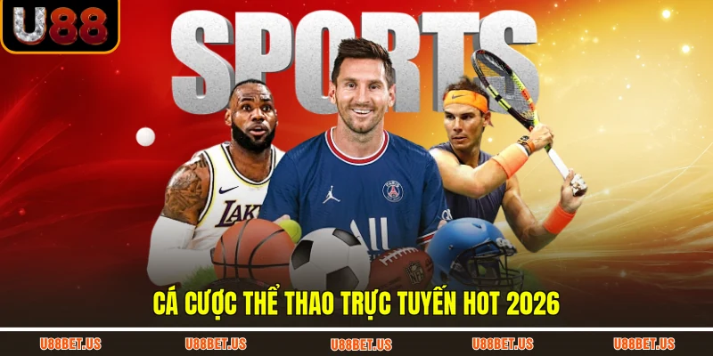 Cá cược thể thao trực tuyến hot 2026
