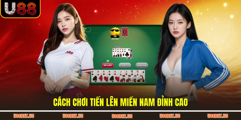 Cách chơi tiến lên miền Nam đỉnh cao