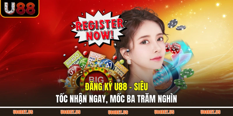 Đăng Ký U88 - Siêu Tốc Nhận Ngay, Mốc Ba Trăm Nghìn