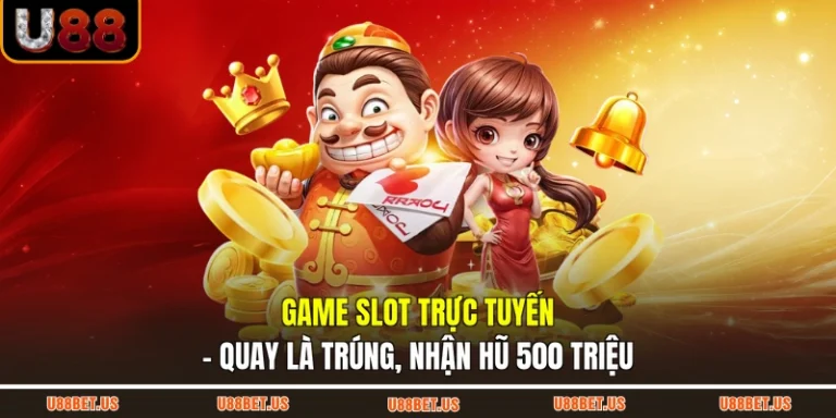 Game Slot Trực Tuyến - Quay Là Trúng, Nhận Hũ 500 Triệu