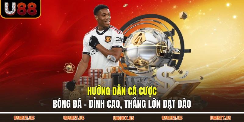 Hướng Dẫn Cá Cược Bóng Đá - Đỉnh Cao, Thắng Lớn Dạt Dào
