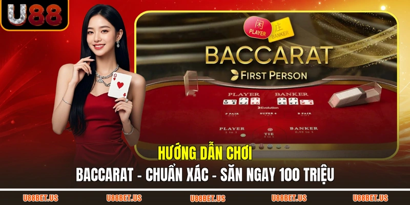 Hướng Dẫn Chơi Baccarat - Chuẩn Xác - Săn Ngay 100 Triệu