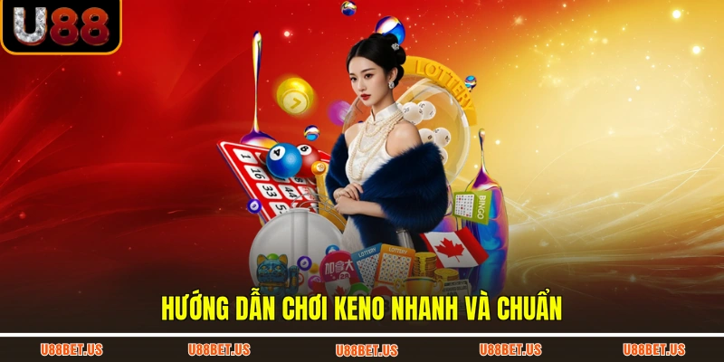 Hướng dẫn chơi Keno nhanh và chuẩn