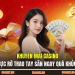 Khuyến Mãi Casino – Rực Rỡ Trao Tay Săn Ngay Quà Khủng!