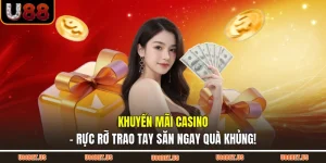 Khuyến Mãi Casino - Rực Rỡ Trao Tay Săn Ngay Quà Khủng!