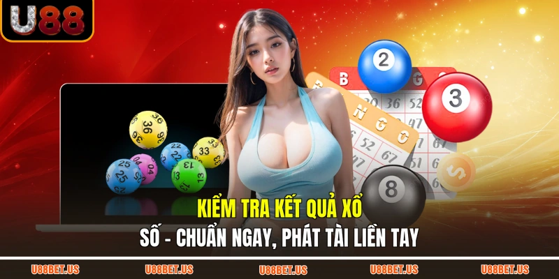Kiểm Tra Kết Quả Xổ Số - Chuẩn Ngay, Phát Tài Liền Tay
