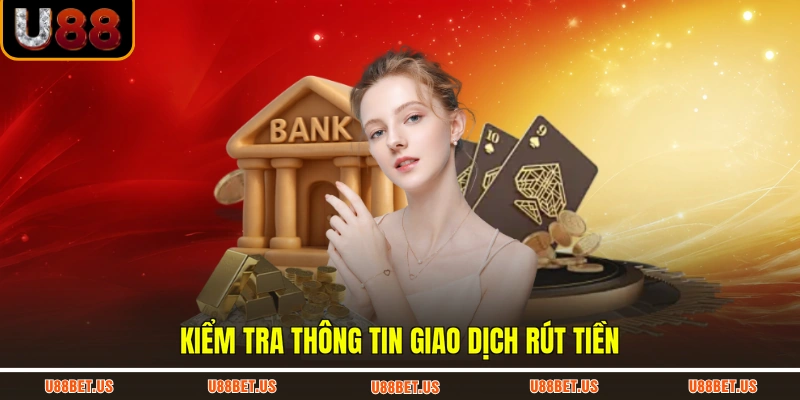 Kiểm tra thông tin giao dịch rút tiền