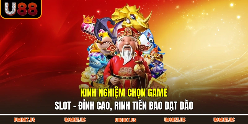 Kinh Nghiệm Chọn Game Slot - Đỉnh Cao, Rinh Tiền Bao Dạt Dào