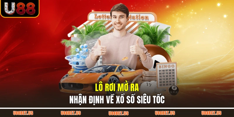 Lô rơi mở ra nhận định về xổ số siêu tốc