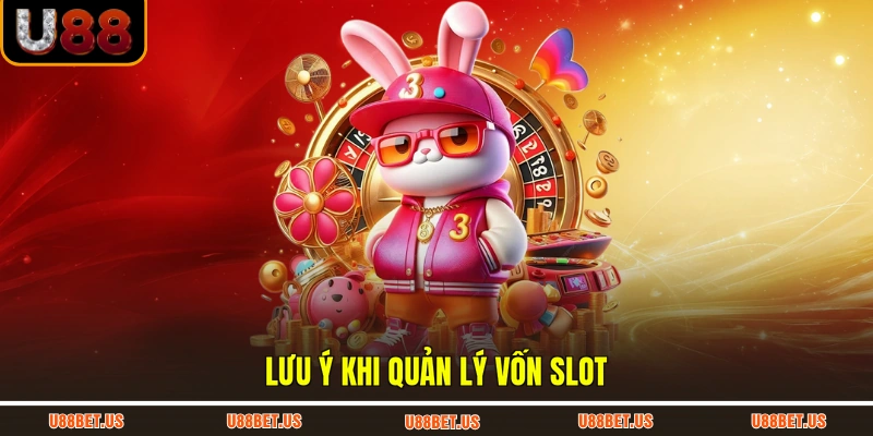 Lưu ý khi quản lý vốn slot