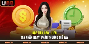 Nạp Tiền U88 - Liền Tay Nhận Ngay, Phần Thưởng Mê Say