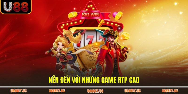 Nên đến với những game RTP cao