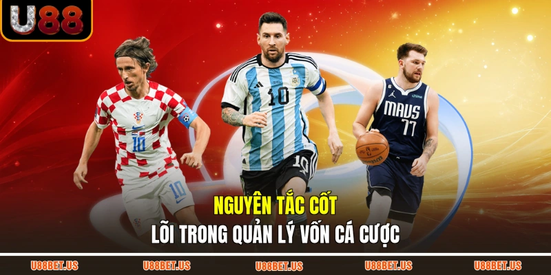 Nguyên tắc cốt lõi trong Quản lý vốn cá cược
