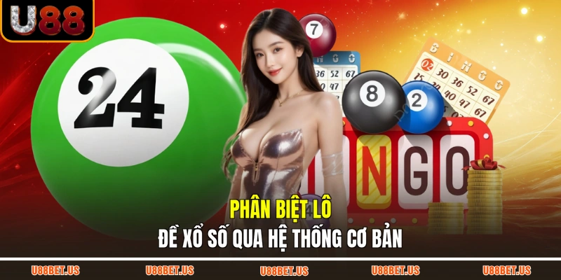 Phân biệt lô đề xổ số qua hệ thống cơ bản