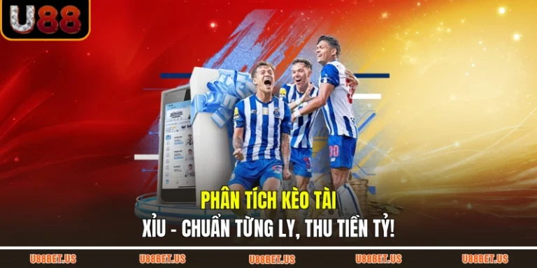 Phân Tích Kèo Tài Xỉu - Chuẩn Từng Ly, Thu Tiền Tỷ!