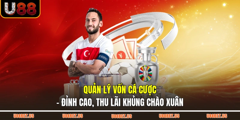 Quản Lý Vốn Cá Cược - Đỉnh Cao, Thu Lãi Khủng Chào Xuân