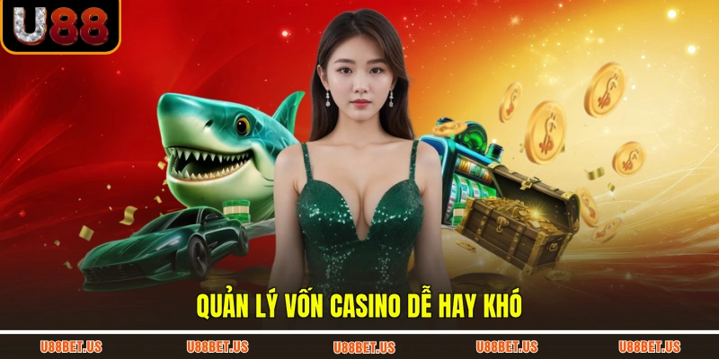 Quản lý vốn Casino dễ hay khó
