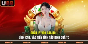 Quản Lý Vốn Casino - Đỉnh Cao, Vào Tiền Tỉnh Táo Rinh Quà To