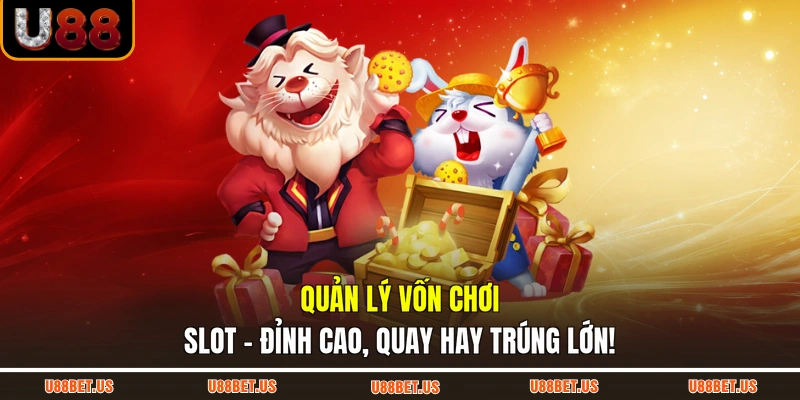Quản Lý Vốn Chơi Slot - Đỉnh Cao, Quay Hay Trúng Lớn!