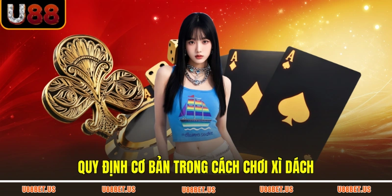 Quy định cơ bản trong cách chơi xì dách