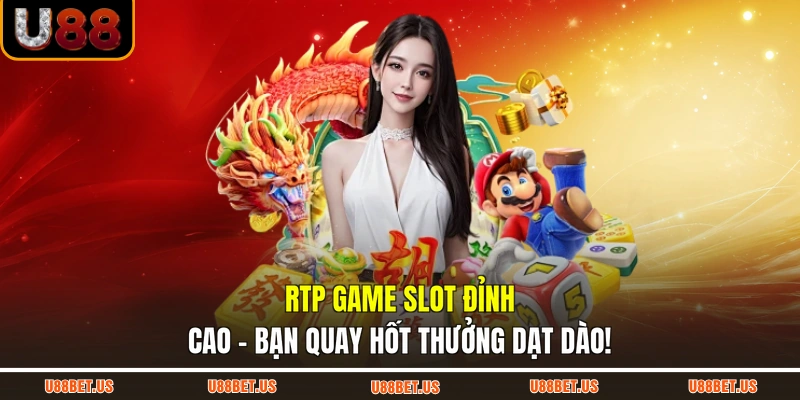 RTP game slot đỉnh cao - bạn quay hốt thưởng dạt dào!