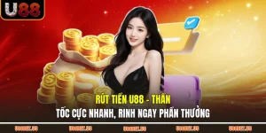Rút Tiền U88 - Thần Tốc Cực Nhanh, Rinh Ngay Phần Thưởng