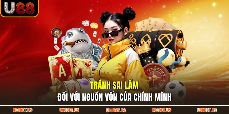 Tránh sai lầm đối với nguồn vốn của chính mình